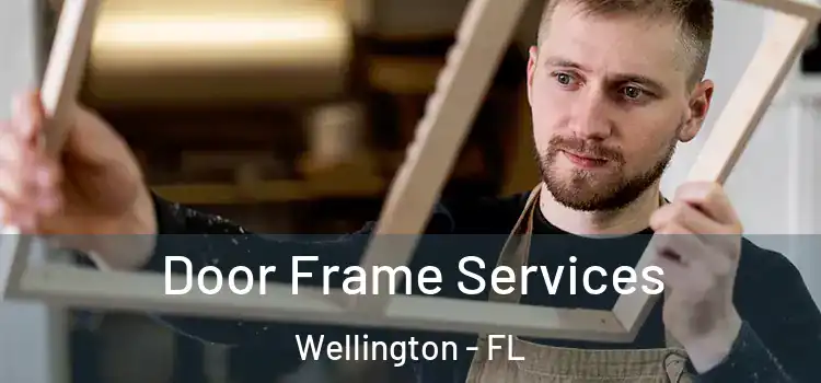 Door Frame Services Wellington - FL